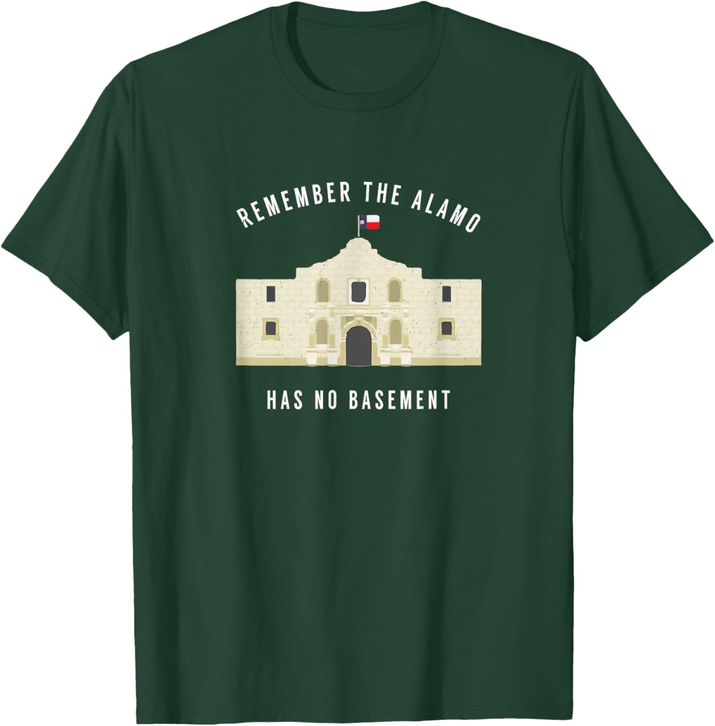 Remember the Alamo, has no basement T-Shirt - T-Shirt | Forest
