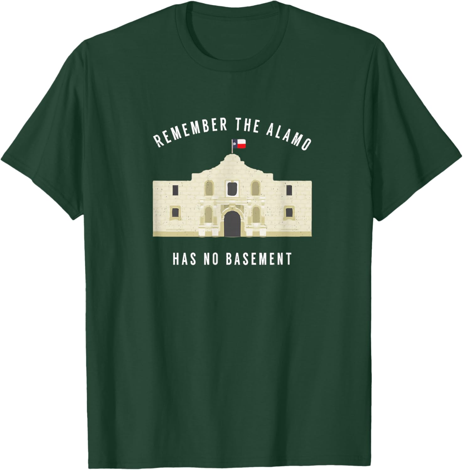 Remember the Alamo, has no basement T-Shirt - T-Shirt | Forest