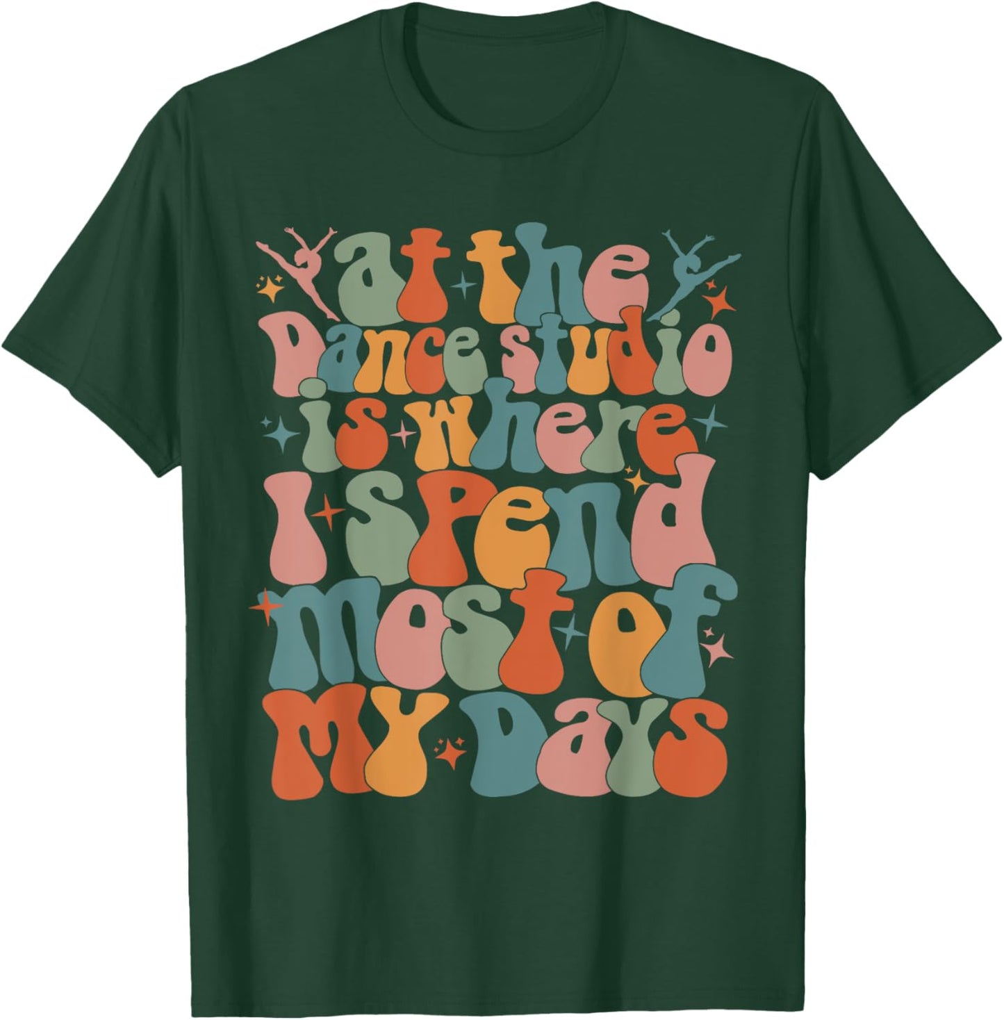 At the dance studio is where I spend most of my days trendy T-Shirt - T-Shirt | Forest