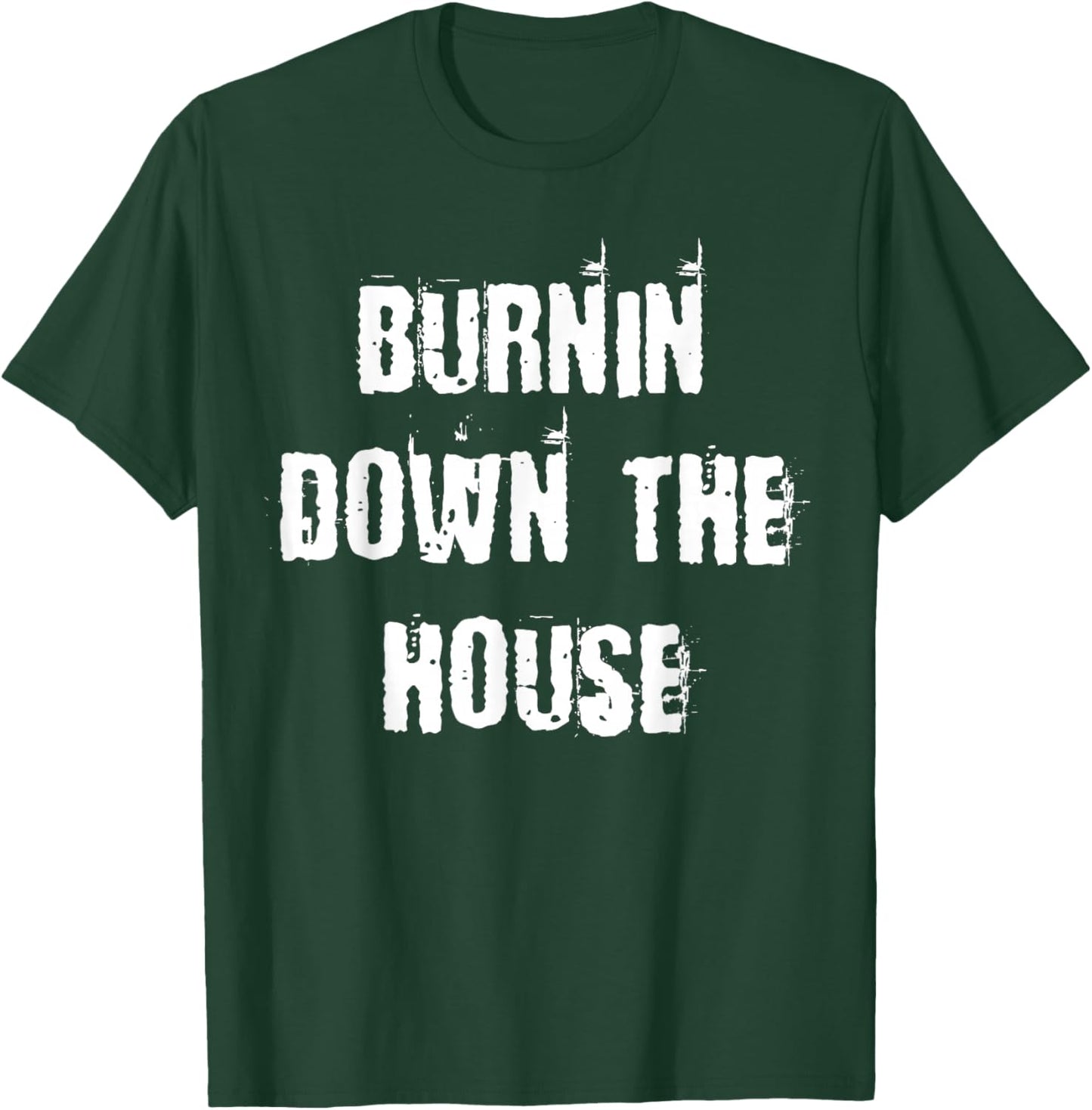 Burnin Down The House T-Shirt - T-Shirt | Forest