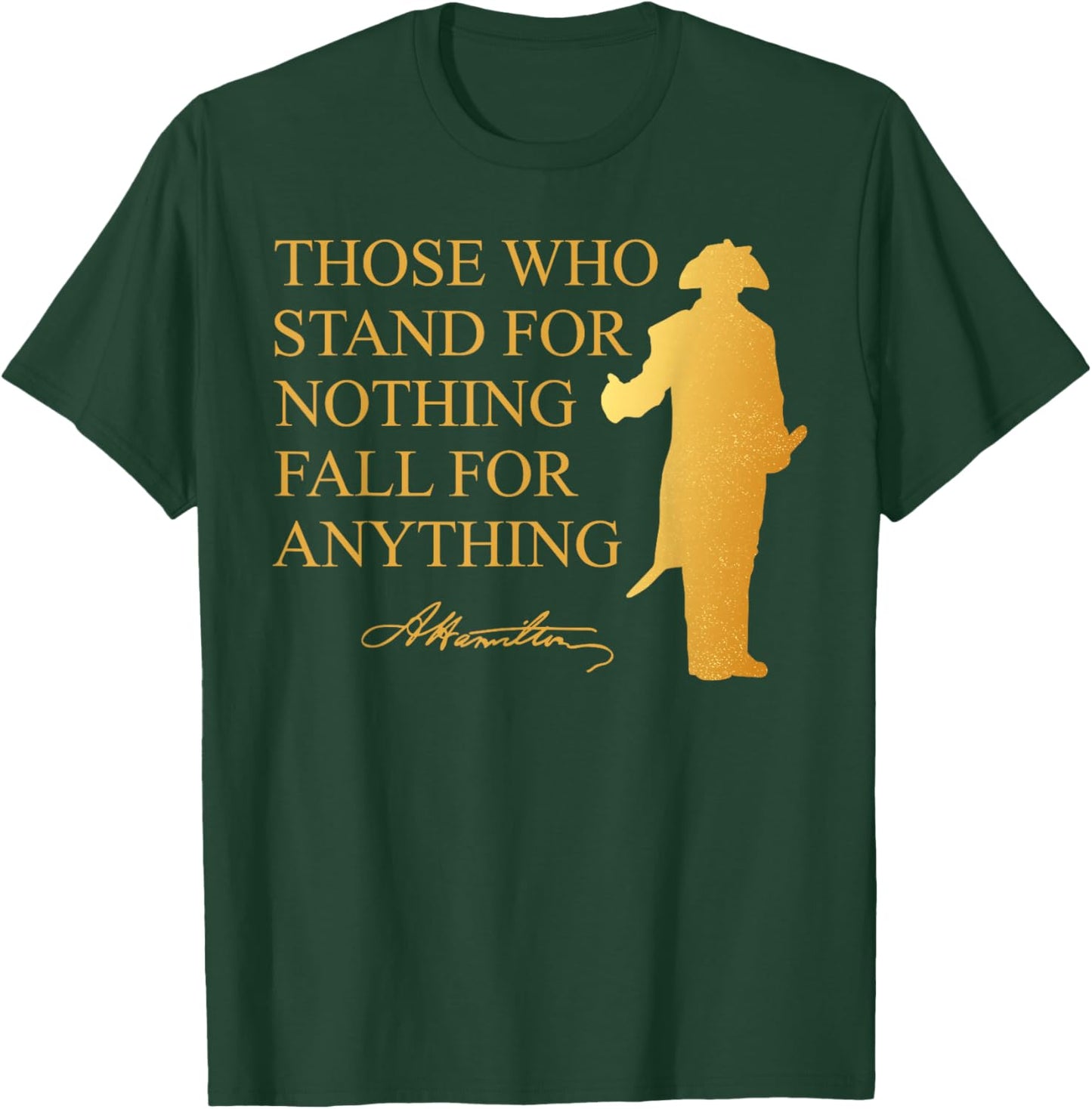 Those Who Stand Nothing Fall nything Hamilton T-Shirt - T-Shirt | Forest