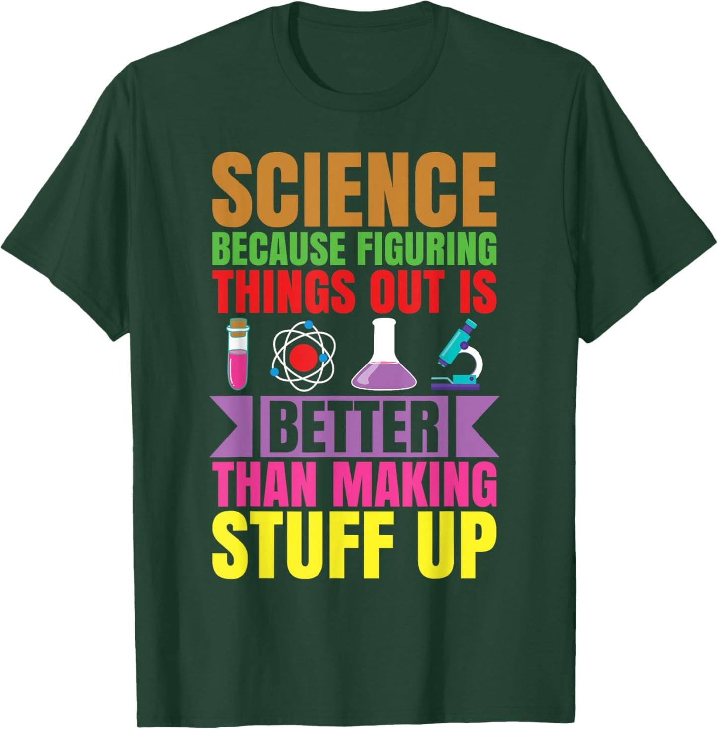 Science because figuring things out is better.. Funny T-Shirt - T-Shirt | Forest
