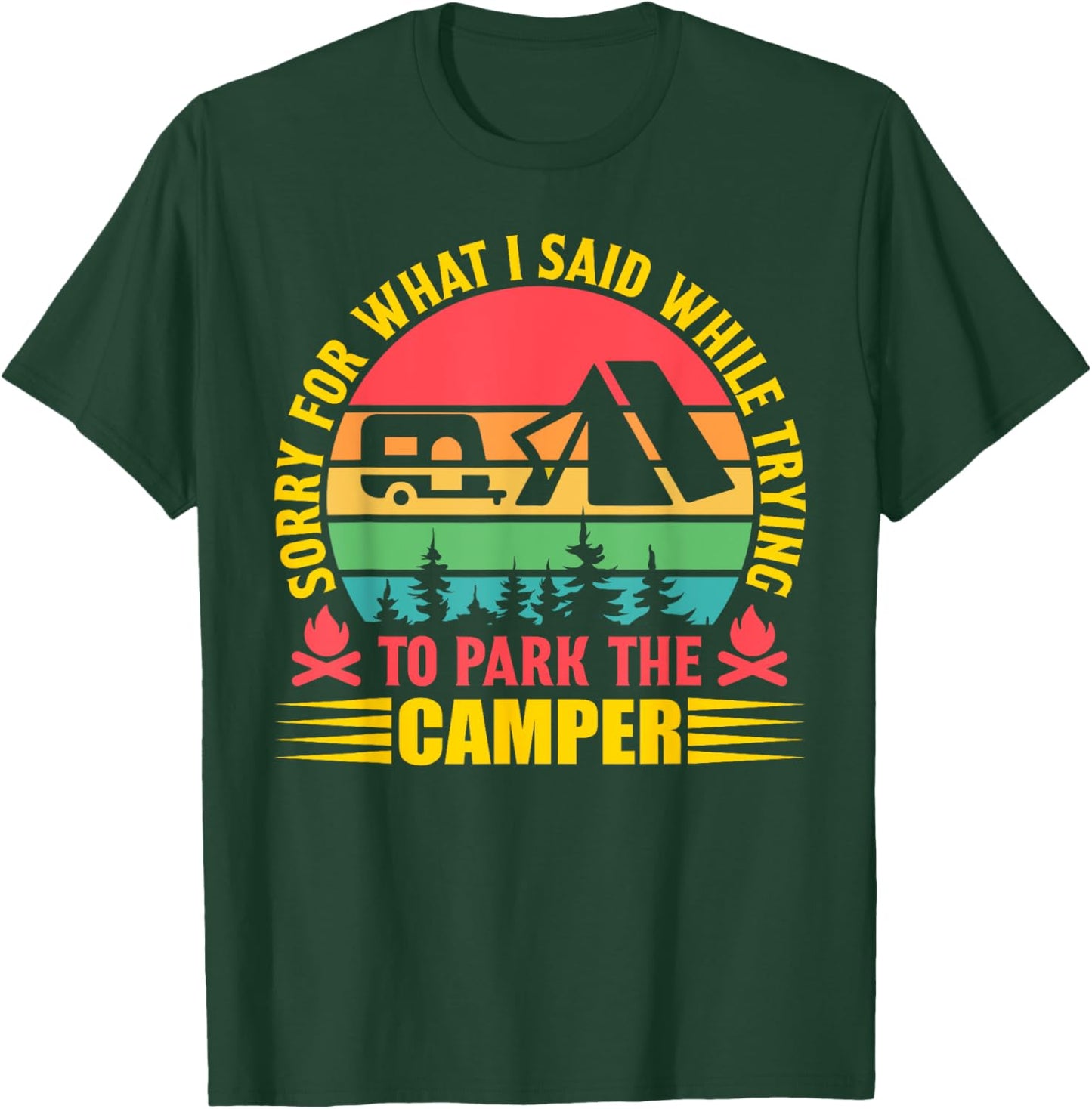 Sorry for what i said while trying to park the camper T-Shirt - T-Shirt | Forest
