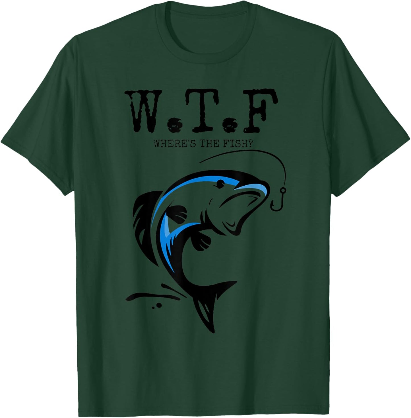WTF Where's The Fish? - Sarcastic Angling Fish Gift T-Shirt - T-Shirt | Forest