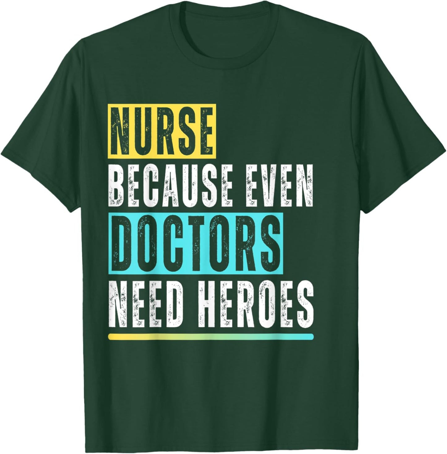 Nurse because even Doctors need Heroes Nurse Appreciation T-Shirt - T-Shirt | Forest
