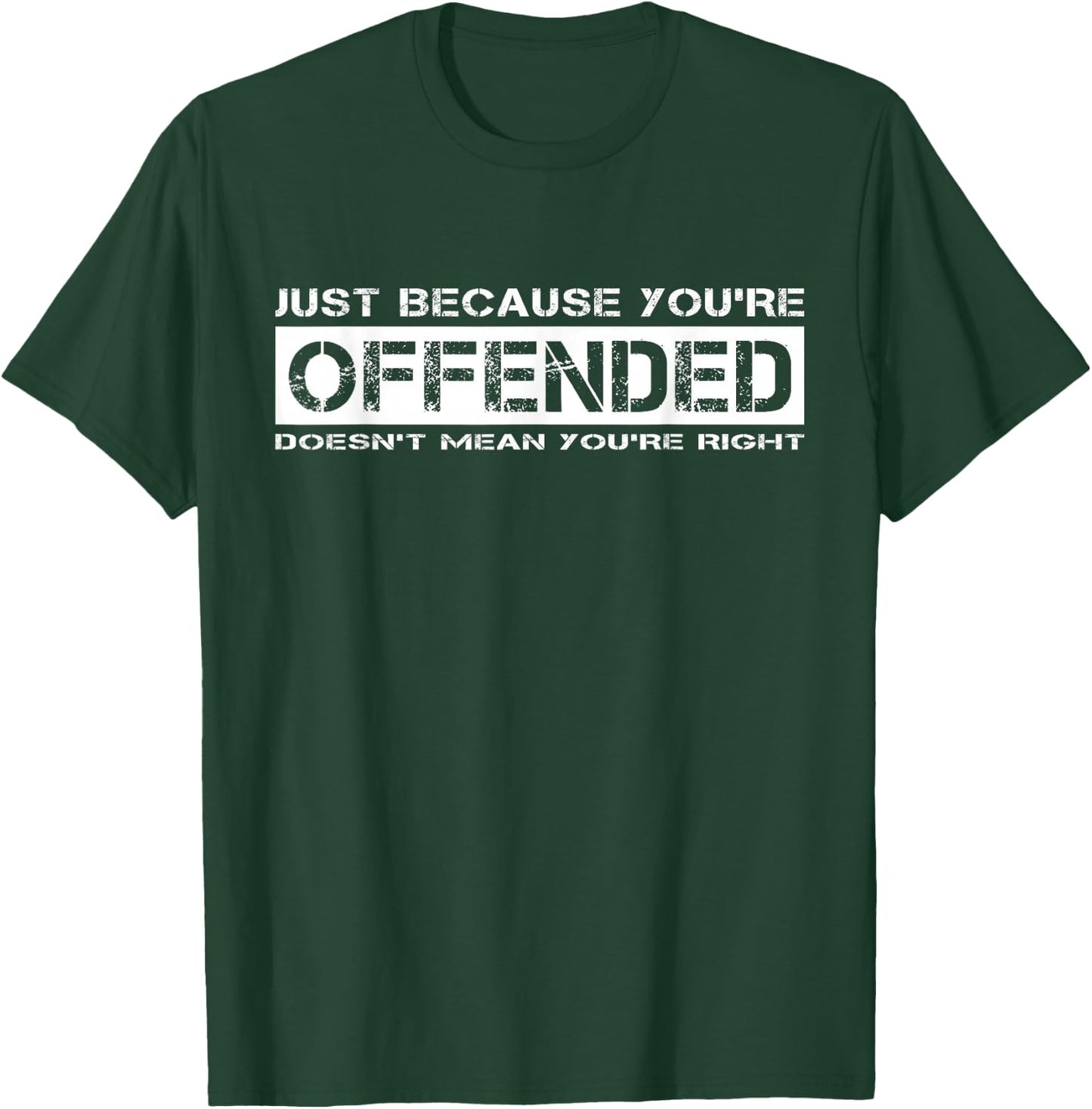 Just Because You're Offended Doesn't Mean You're Right T-Shirt - T-Shirt | Forest