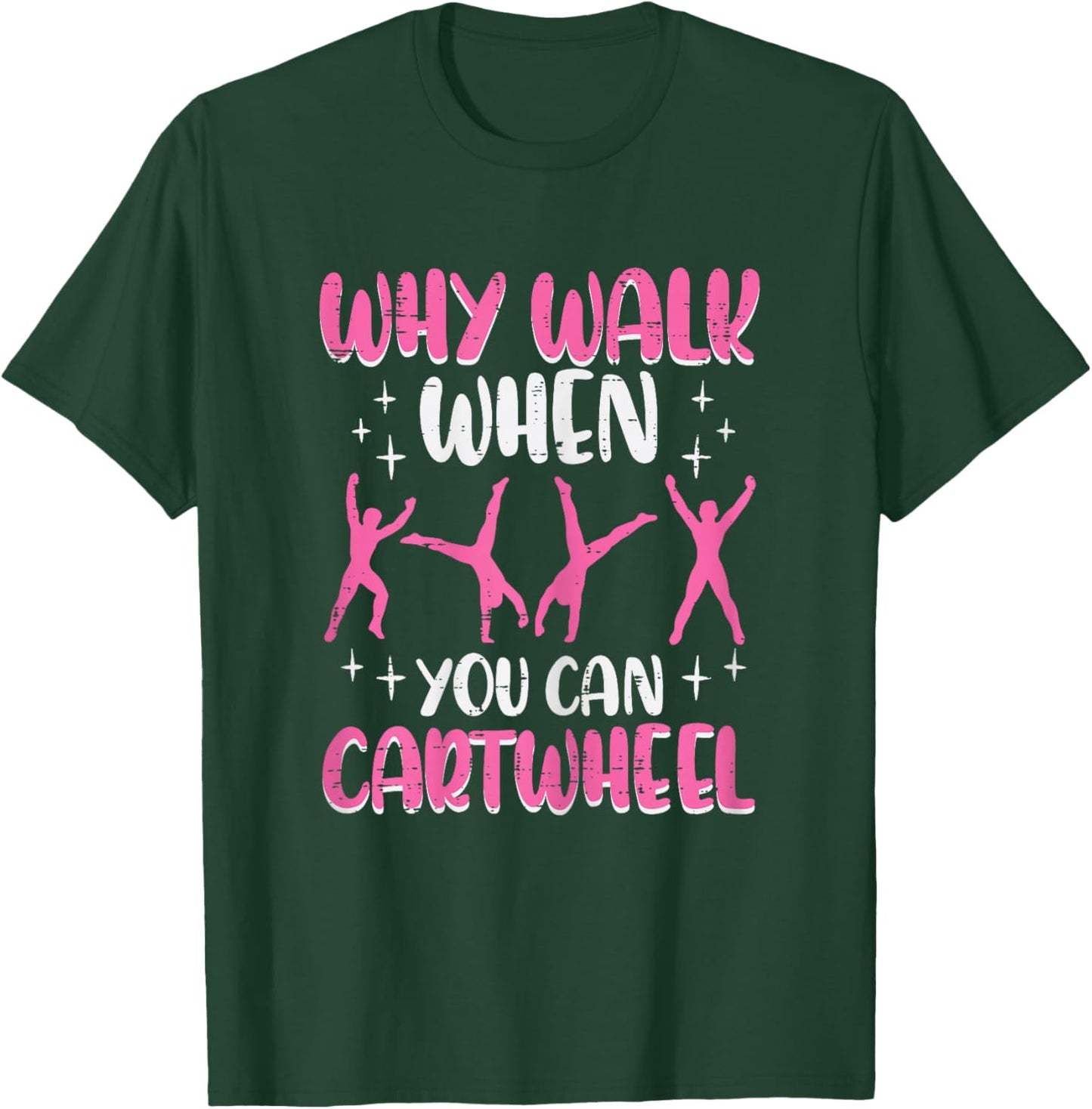 Why Walk When You Can Cartwheel Gymnast Women Girls Kids T-Shirt - T-Shirt | Forest