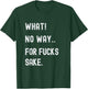 What No Way For Fucks Sake T-Shirt - T-Shirt | Forest