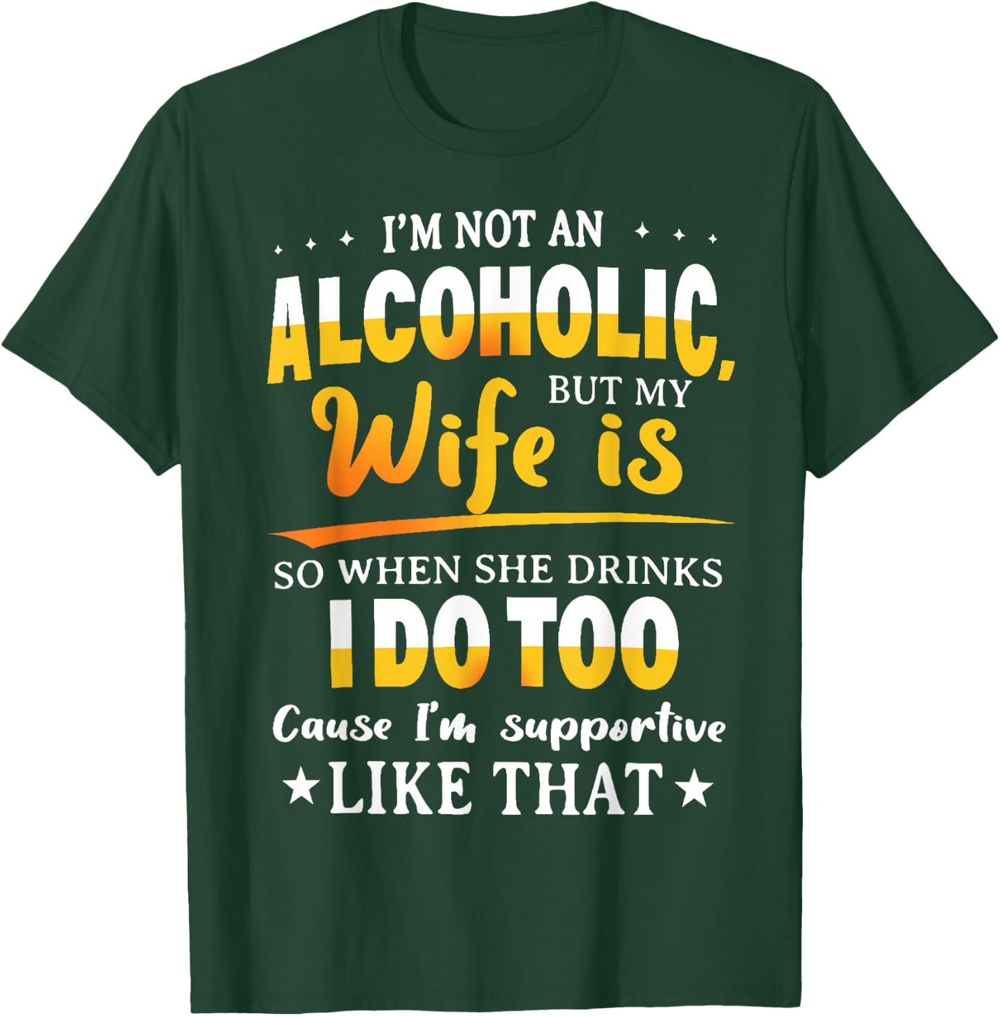 I'm Not An Alcoholic But My Wife Is So When She Drinks T-Shirt - T-Shirt | Forest