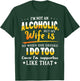 I'm Not An Alcoholic But My Wife Is So When She Drinks T-Shirt - T-Shirt | Forest