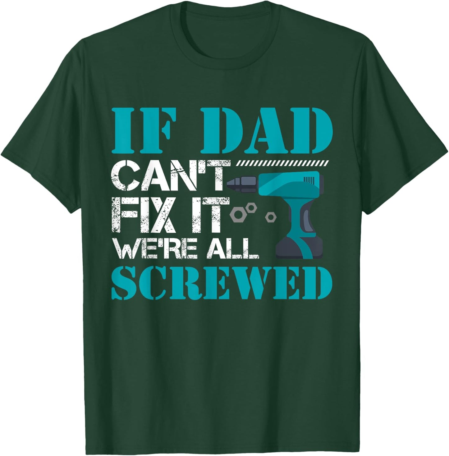 If Dad Can't Fix It We're All Screwed Repairman Household T-Shirt - T-Shirt | Forest
