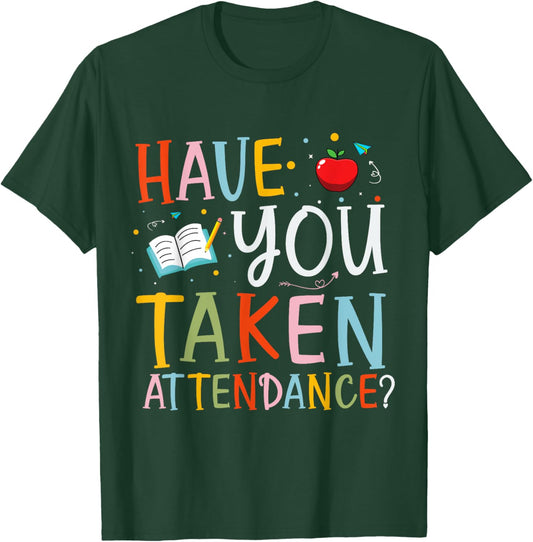 Have You Taken Attendance Funny Attendance School Secretary T-Shirt - T-Shirt | Forest