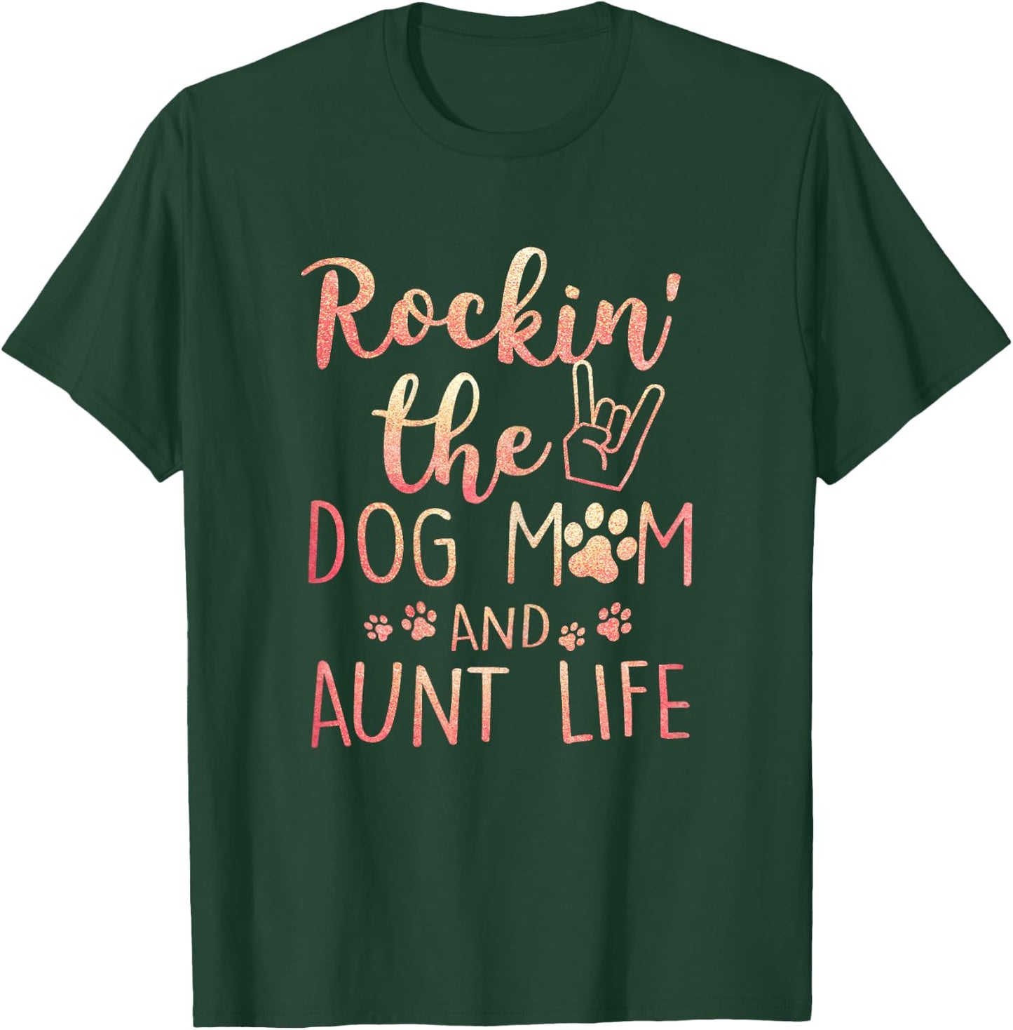 Rockin' The Dog Mom and Aunt Life mothers day gift Dog Lover T-Shirt - T-Shirt | Forest