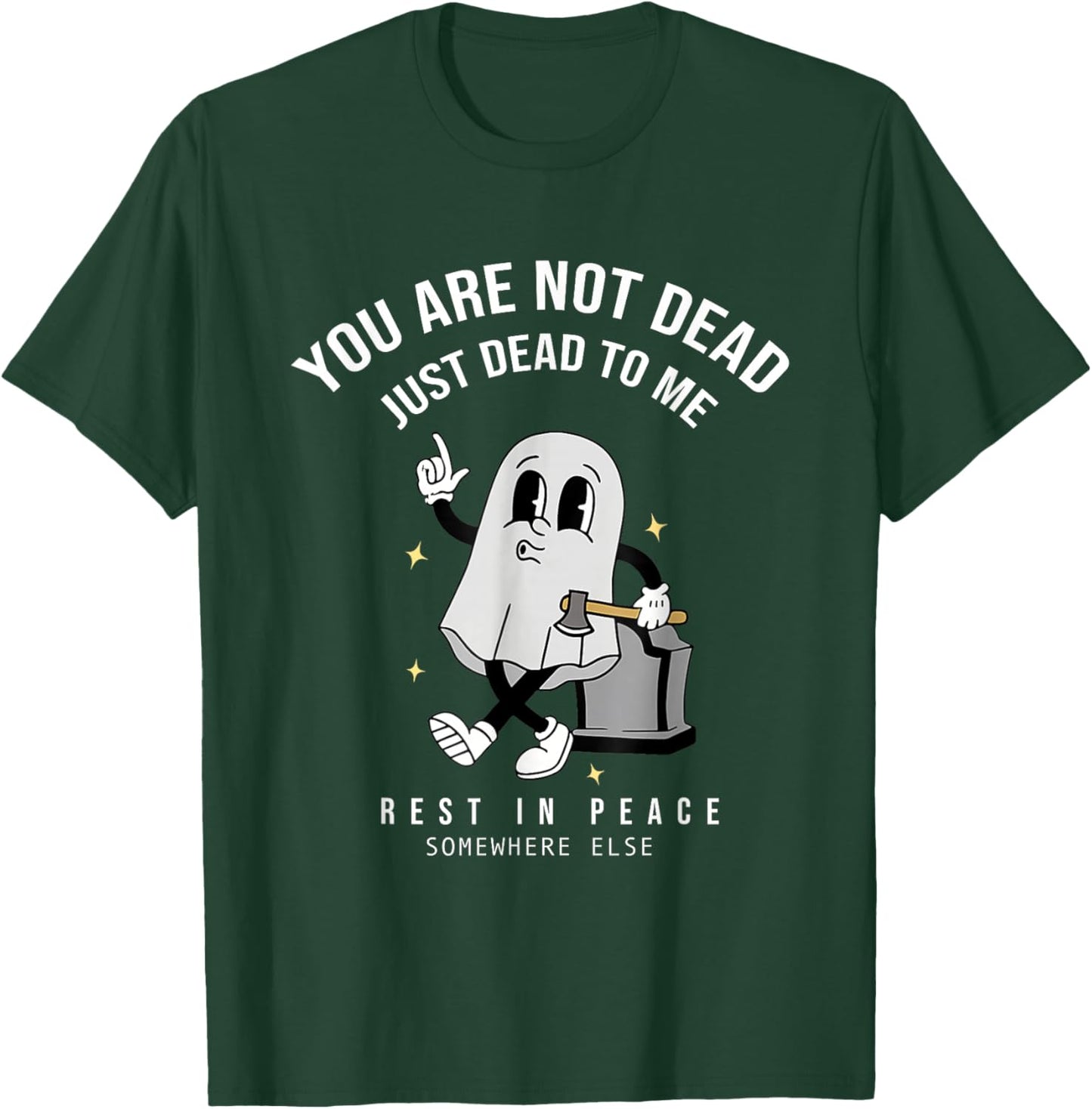 You're Not Dead Just Dead To Me Rest In Peace T-Shirt - T-Shirt | Forest