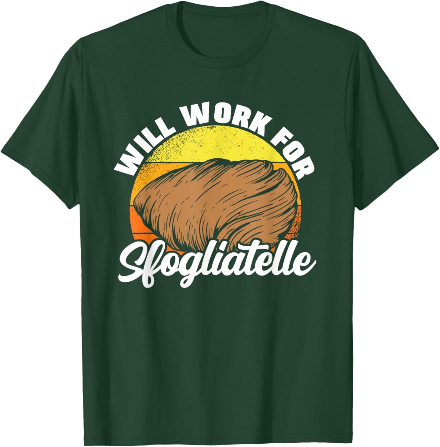 Will Work For Sfogliatelle Sfogliatella Pastry Chef Dessert T-Shirt - T-Shirt | Forest