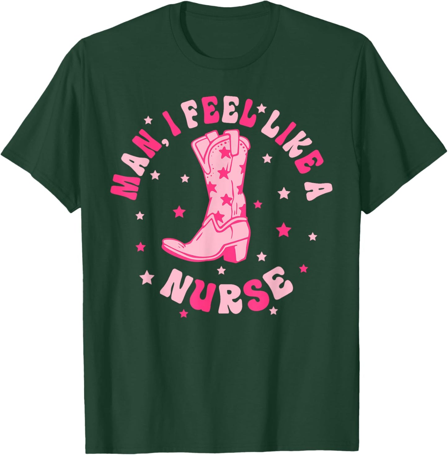 Man I Feel Like A Nurse CNA Western Cowgirl Nurse's Day T-Shirt - T-Shirt | Forest