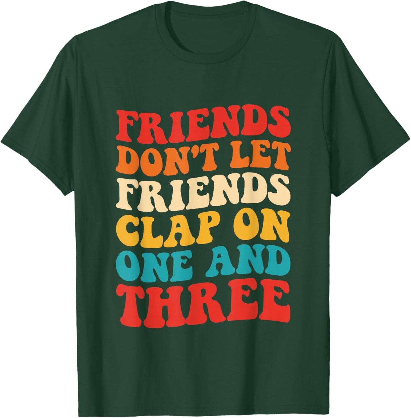 Friends Don't Let Friends Clap On One And Three Retro T-Shirt - T-Shirt | Forest