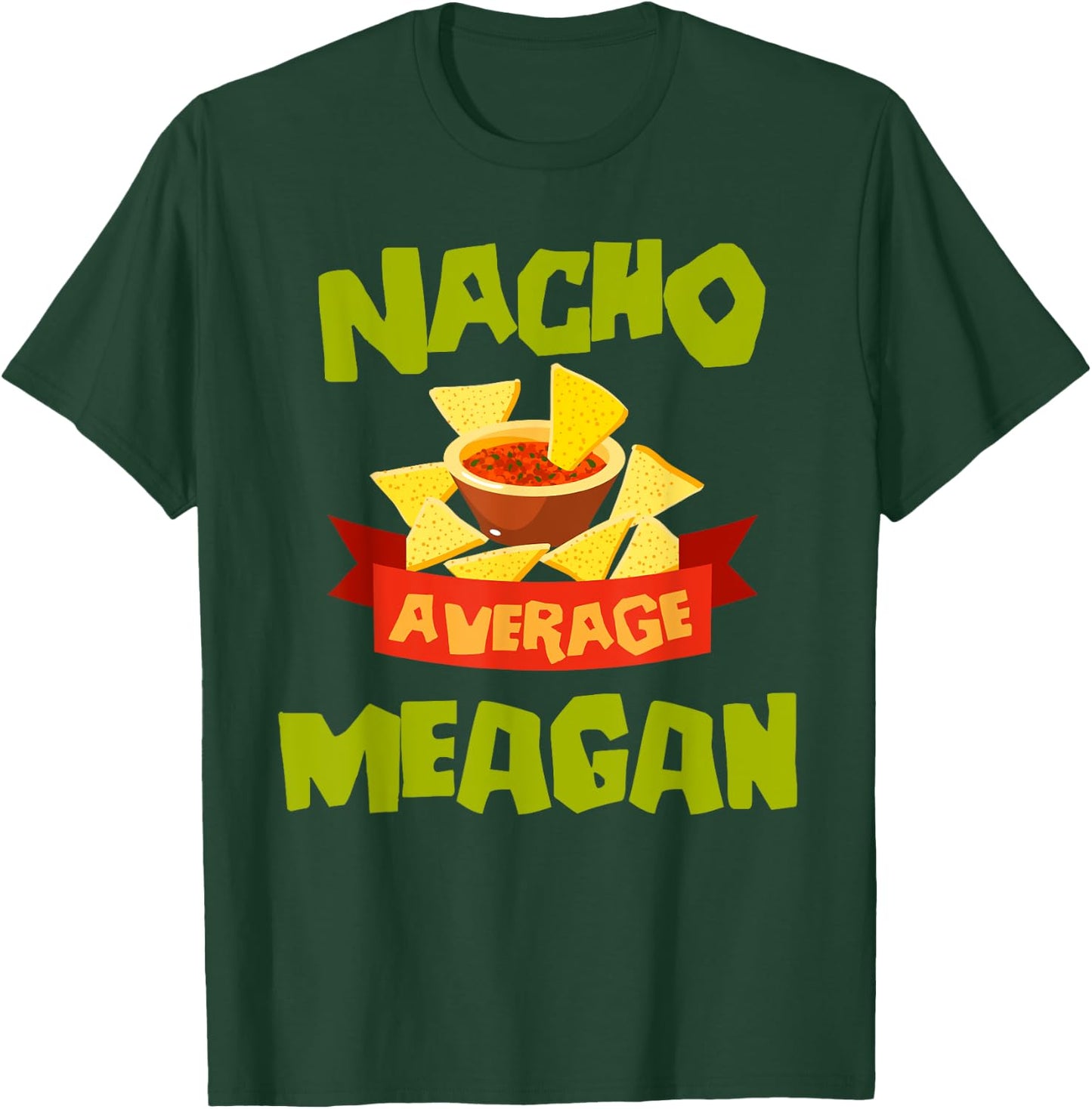 NACHO AVERAGE MEAGAN Funny Birthday Personalized Name Gift T-Shirt - T-Shirt | Forest