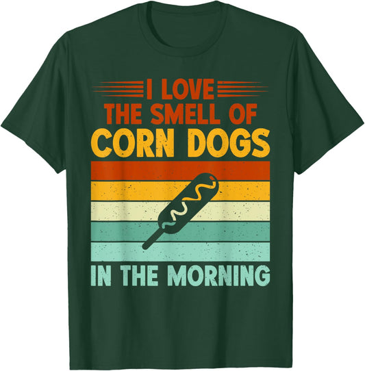 I love the Smell of Corn Dogs in the Morning Corn Dog T-Shirt - T-Shirt | Forest