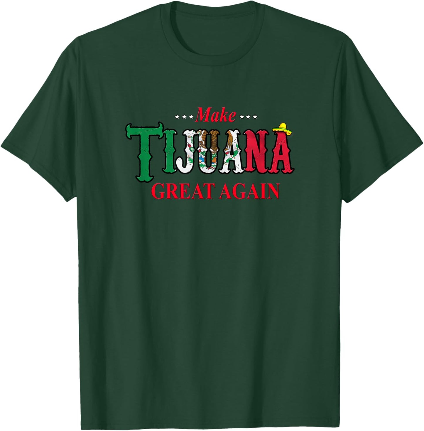Make Tijuana Mexico Great Again Funny Gift T-Shirt - T-Shirt | Forest
