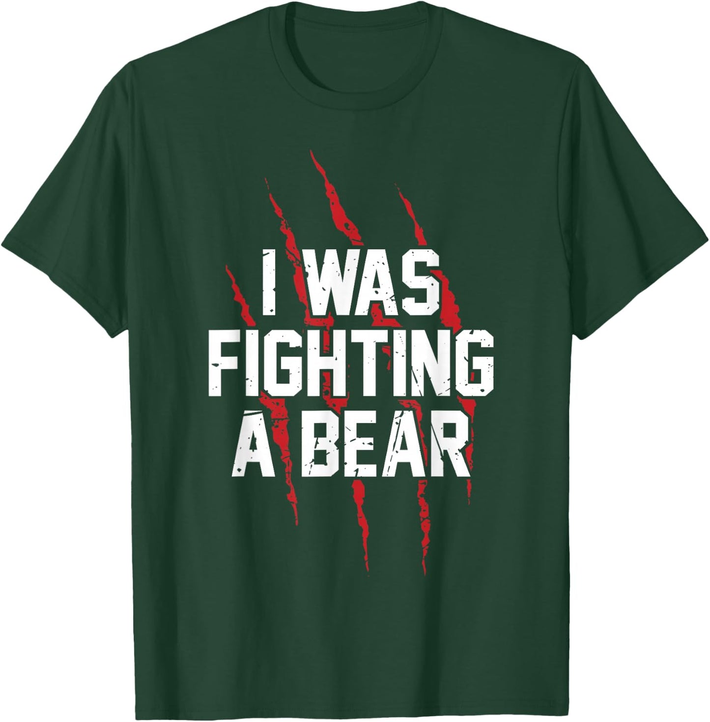 I Was Fighting A Bear T Shirt Bear Scratches Great Gift T-Shirt - T-Shirt | Forest