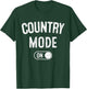 Country Mode On Funny Cowboy Gift Singer Farmer Cowgirl T-Shirt - T-Shirt | Forest