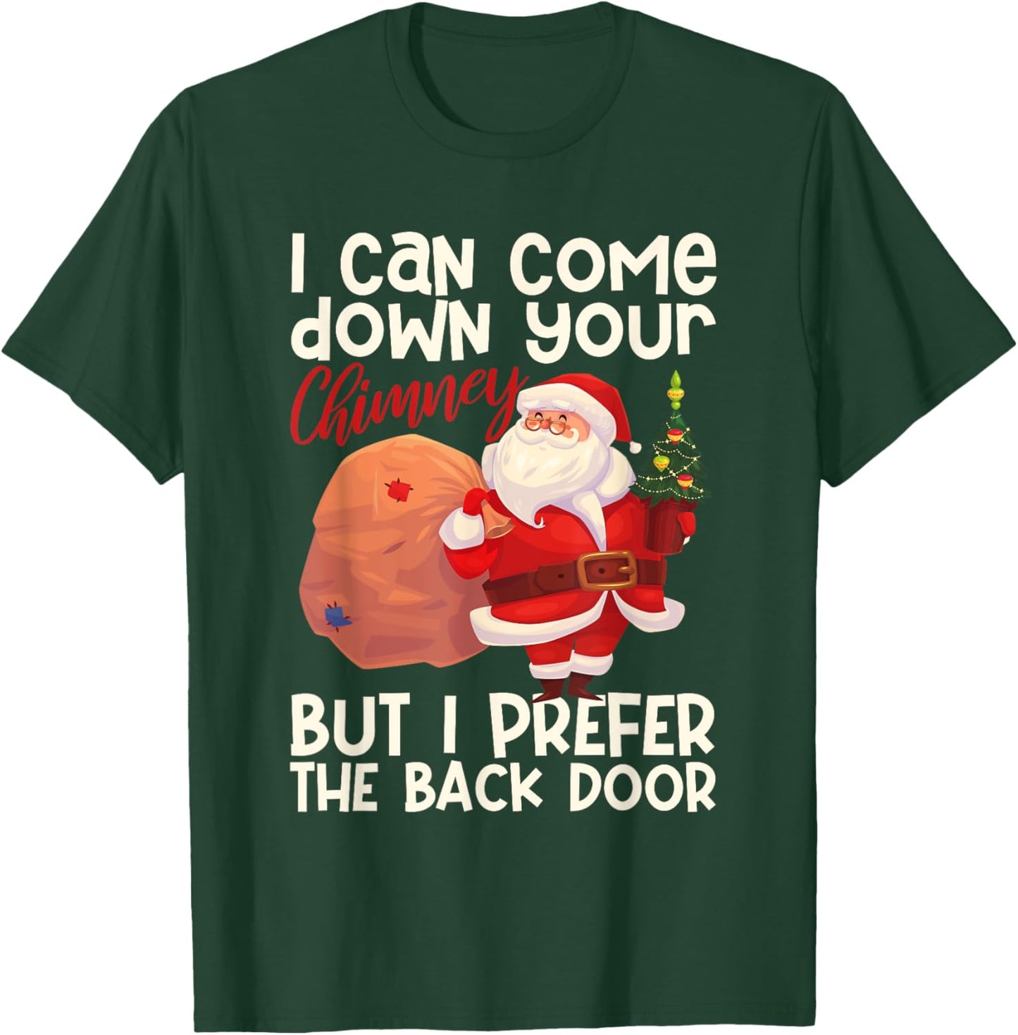 I Can Come Down Your Chimney But I Prefer The Back Door Xmas T-Shirt - T-Shirt | Forest