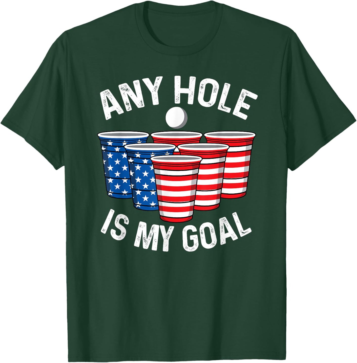 Any Hole Is My Goal Beer Pong 4th July Patriotic Gift Shirt Men T-Shirt - T-Shirt | Forest