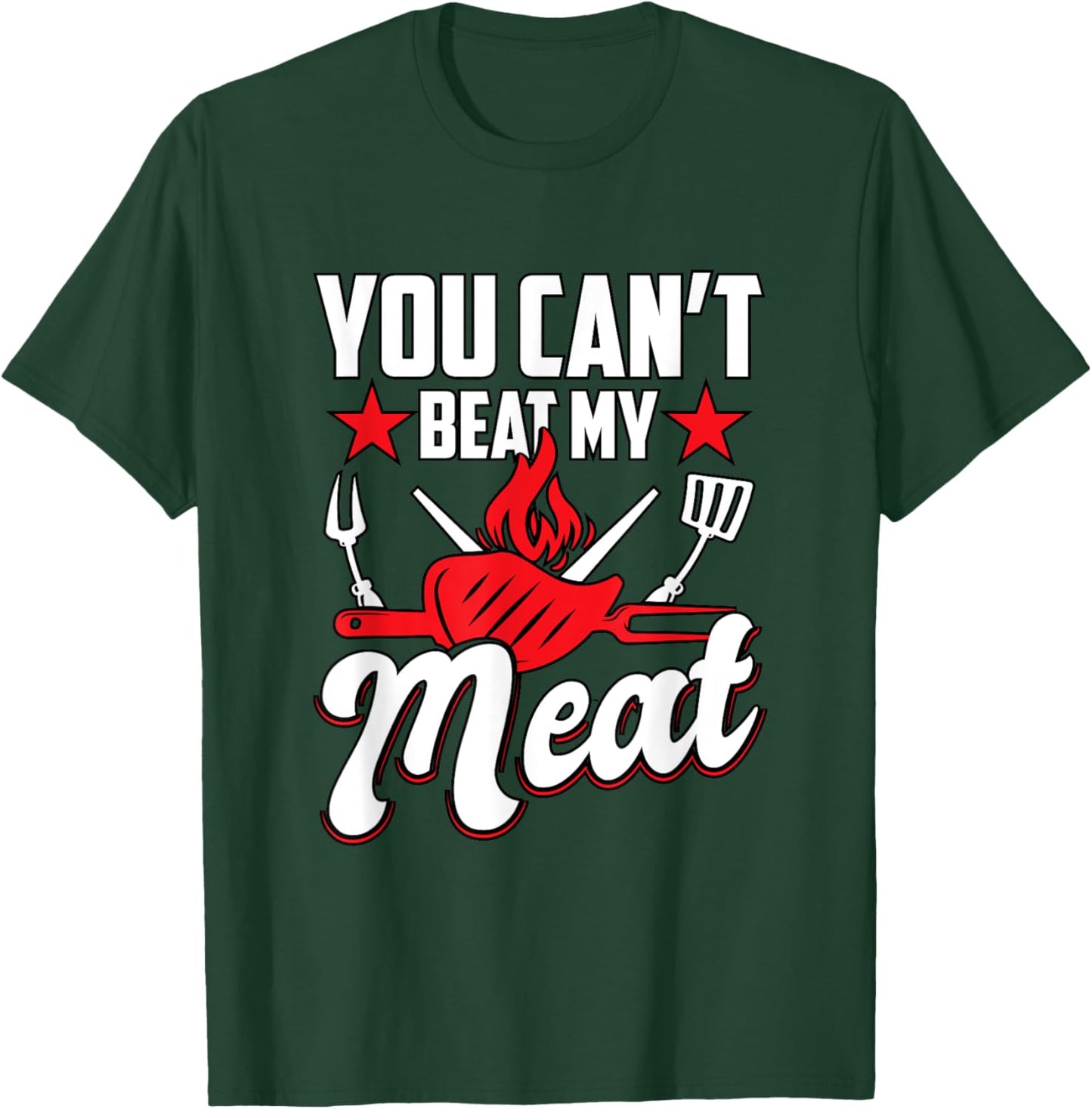 You Can't Beat My Meat Barbeque BBQ T-Shirt - T-Shirt | Forest