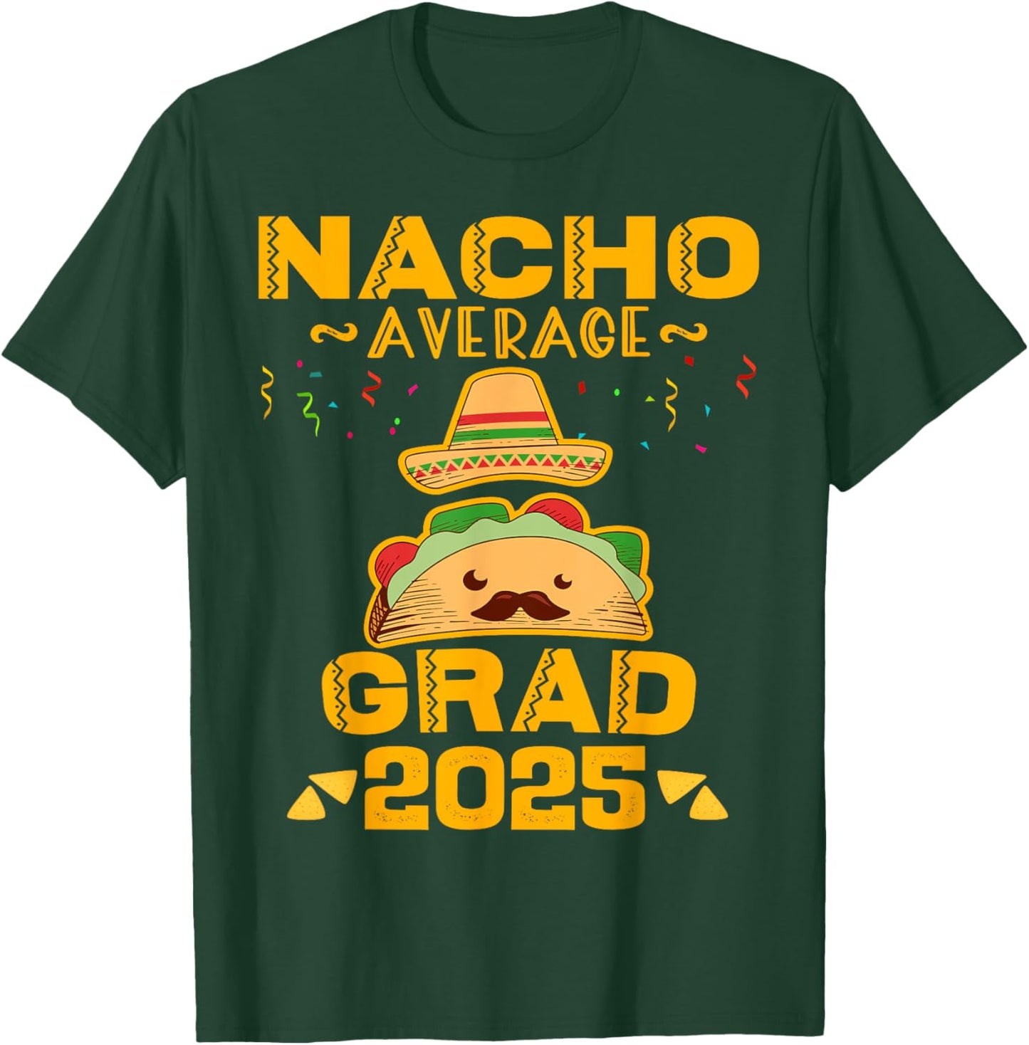 Nacho Average Grad 2025 Graduation Senior Cinco De Mayo T-Shirt - T-Shirt | Forest