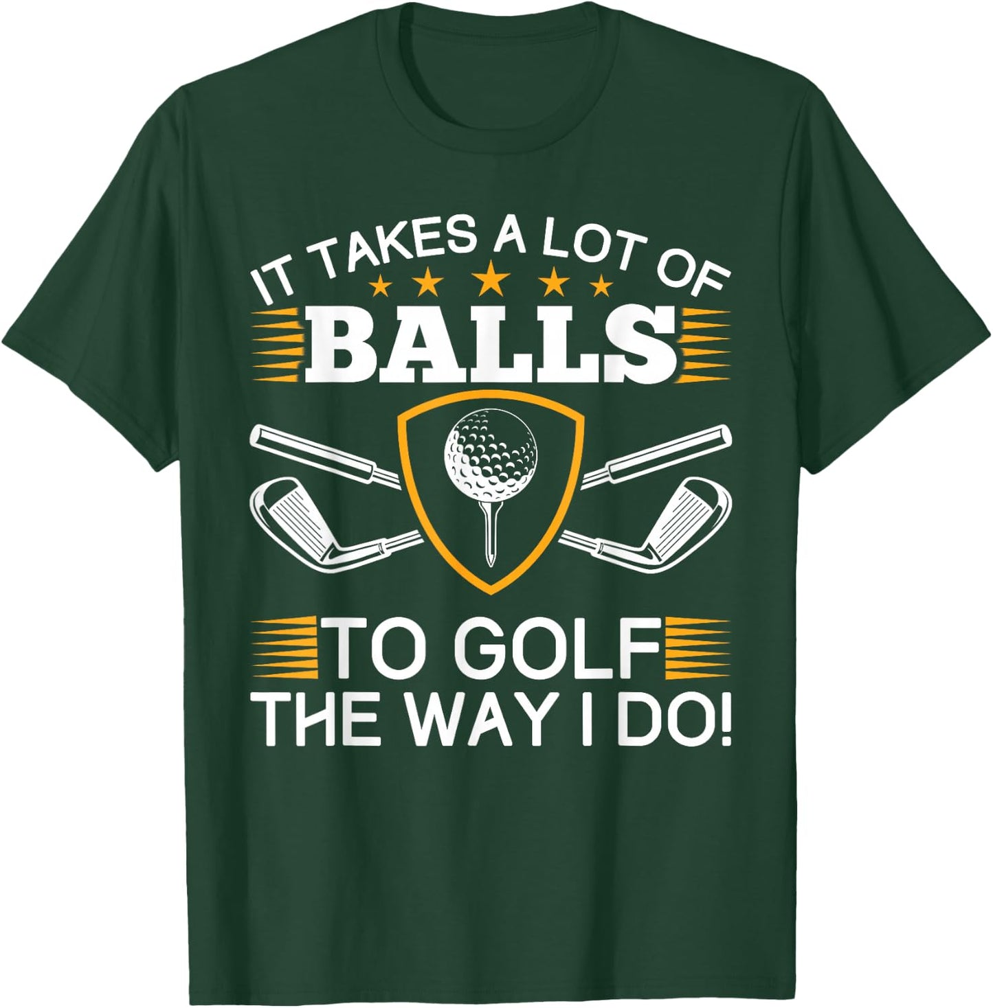 It takes a lot of balls to golf like me golf T-Shirt - T-Shirt | Forest
