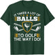 It takes a lot of balls to golf like me golf T-Shirt - T-Shirt | Forest
