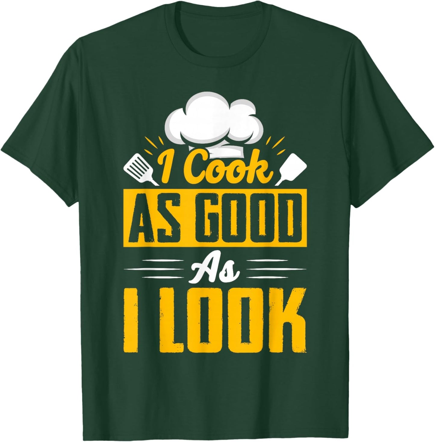 I Cook As Good As I Look - Chef T-Shirt - T-Shirt | Forest