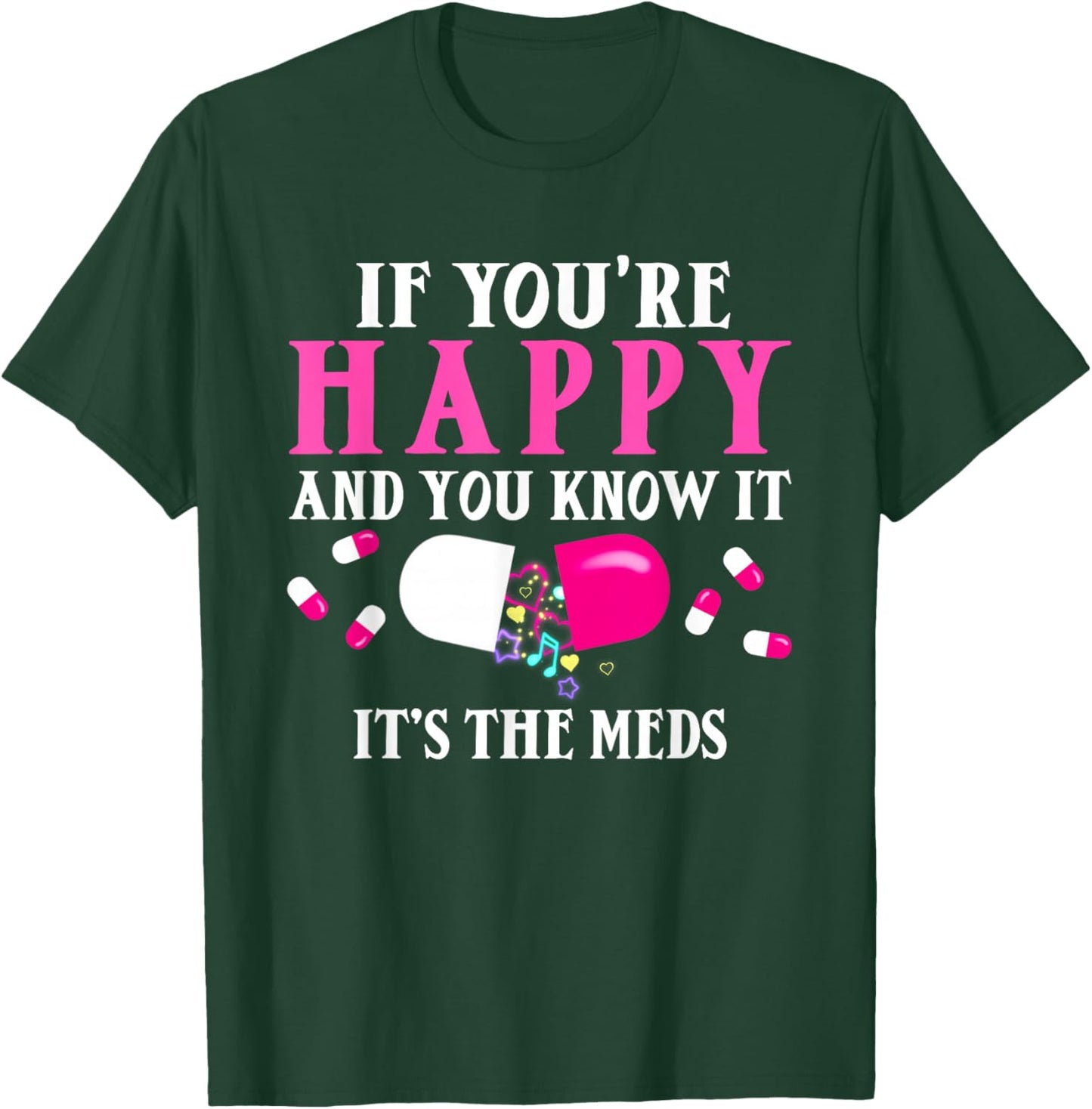 Funny If You're Happy And You Know It's The Meds | Pills T-Shirt - T-Shirt | Forest