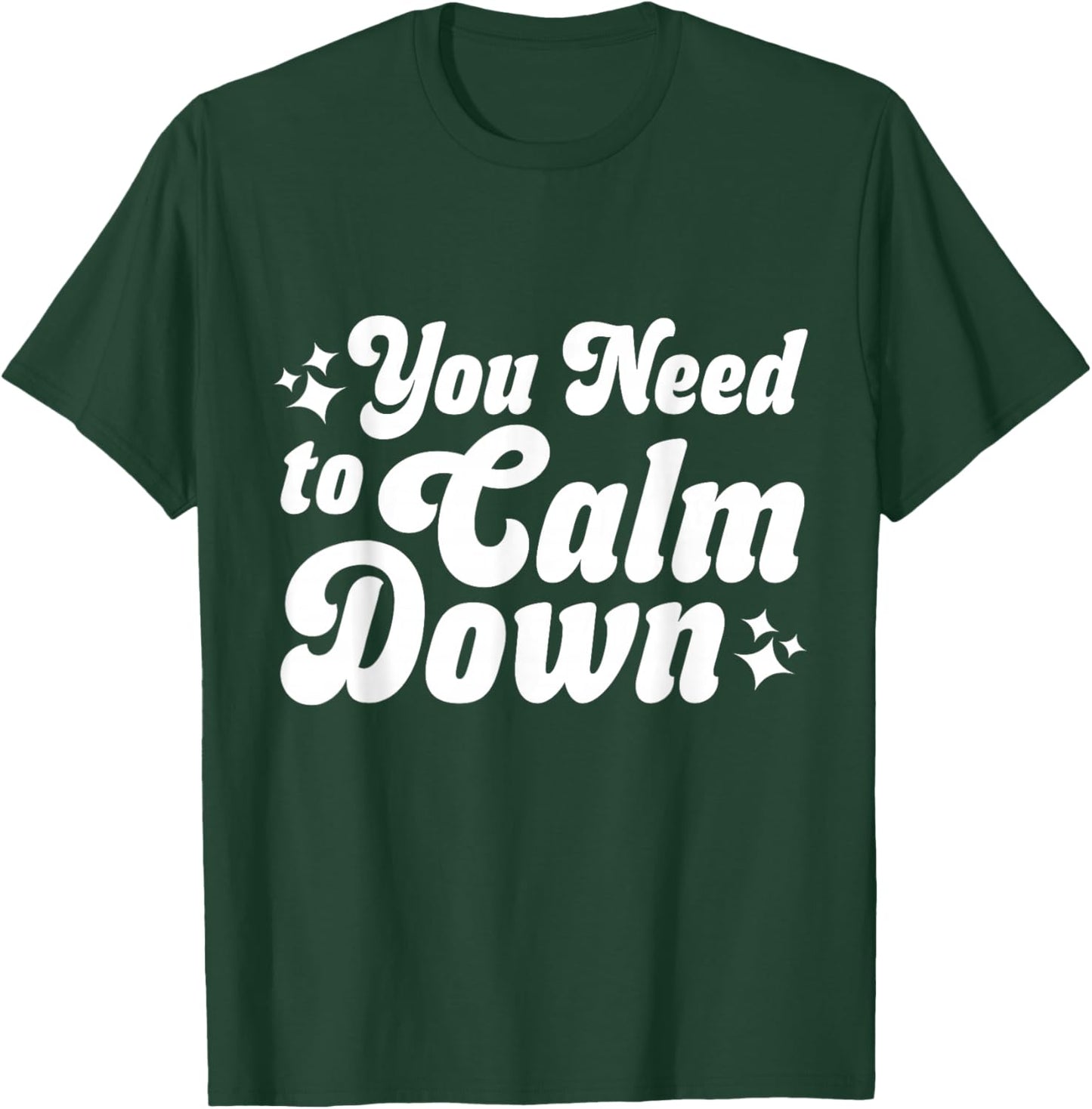 You Need to Calm Down T-Shirt - T-Shirt | Forest