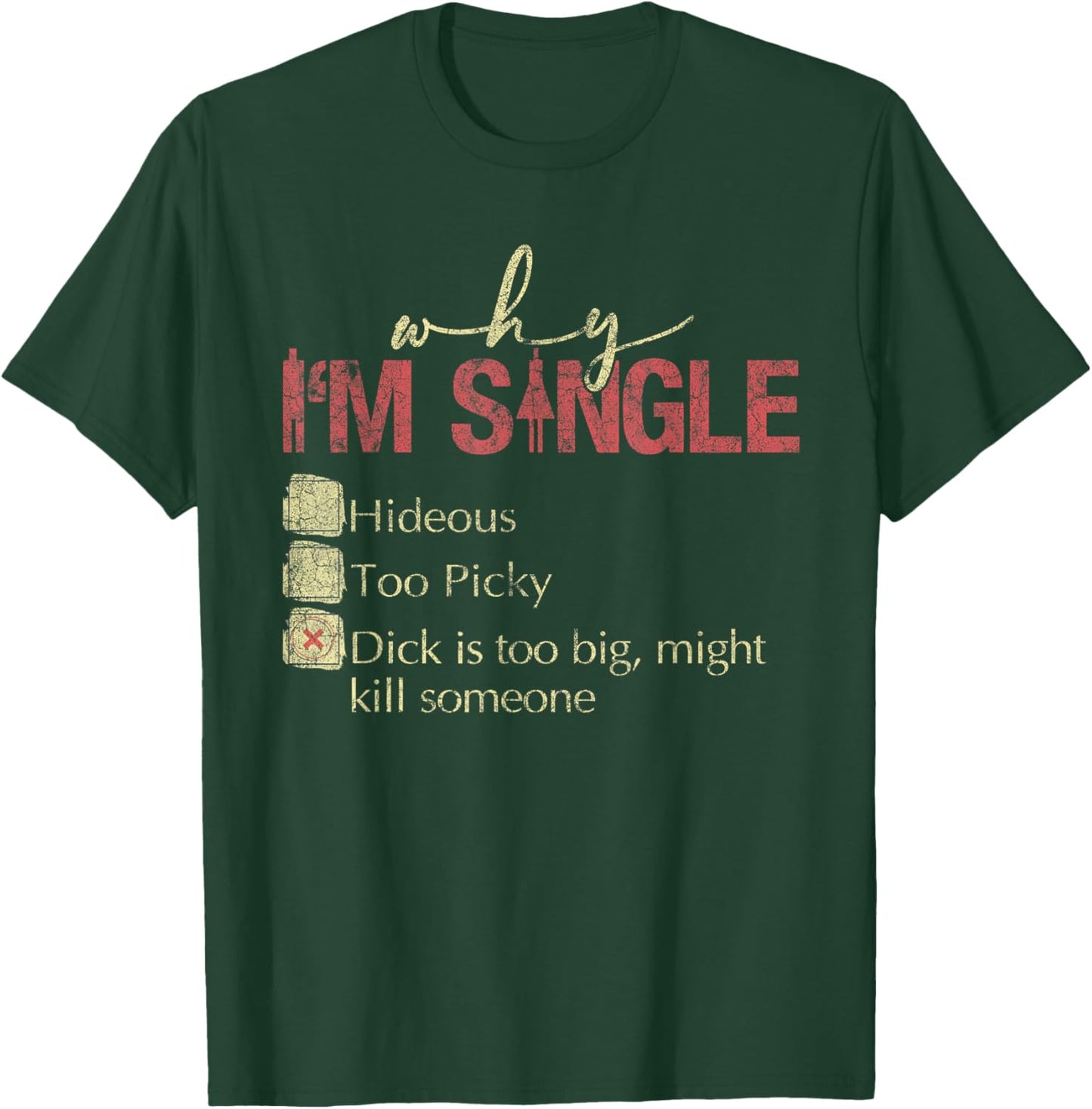 Why I'm Single Hideous Too Picky Dick Is Too Big T-Shirt - T-Shirt | Forest