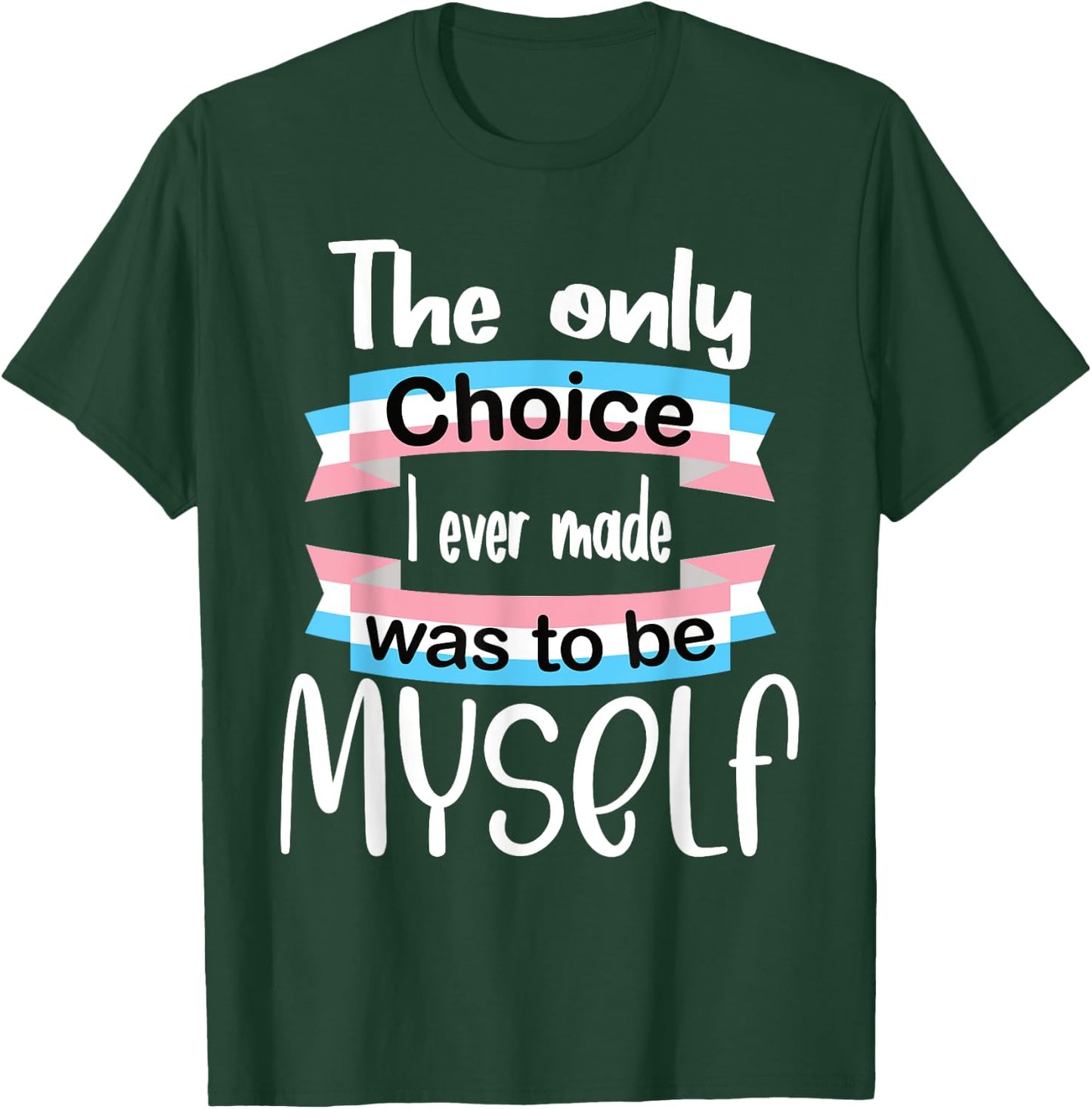 Transgender The Only Choice I Ever Made Was To Be Myself T-Shirt - T-Shirt | Forest