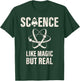 Science Like Magic But Real Scientist Gift Physics T-Shirt - T-Shirt | Forest