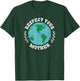 Respect Your Mother Earth Environmentalist T-Shirt - T-Shirt | Forest