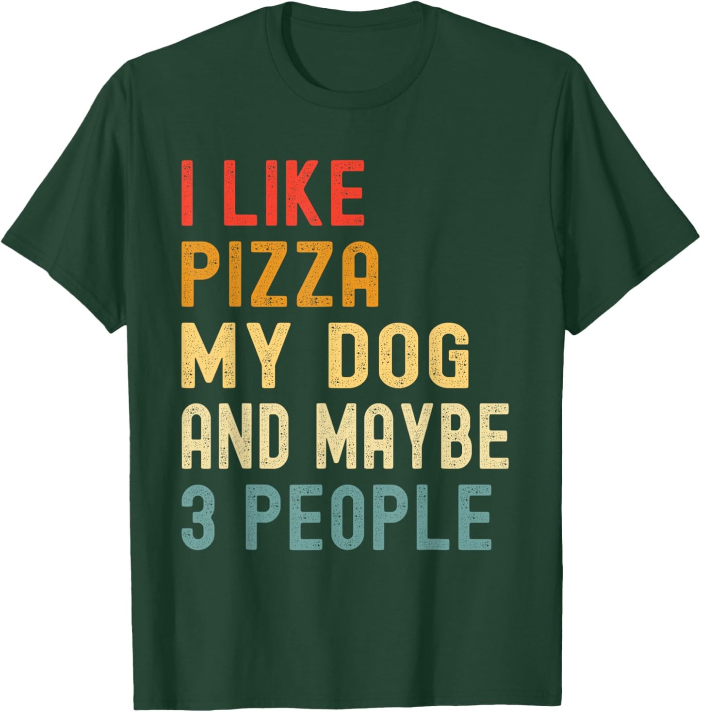 I Like Pizza My Dog And Maybe 3 People Funny Animal Lover T-Shirt - T-Shirt | Forest