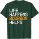 Life Happens Bourbon Hilfs Funny T-Shirt - T-Shirt | Forest
