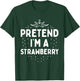 Pretend I'm A Strawberry Funny Lazy Red Halloween Costume T-Shirt - T-Shirt | Forest
