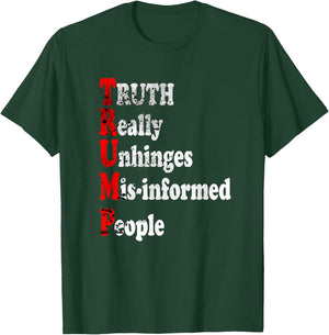 Truth Really Unhinges Misinformed People Inspirational Funny T-Shirt - T-Shirt | Forest