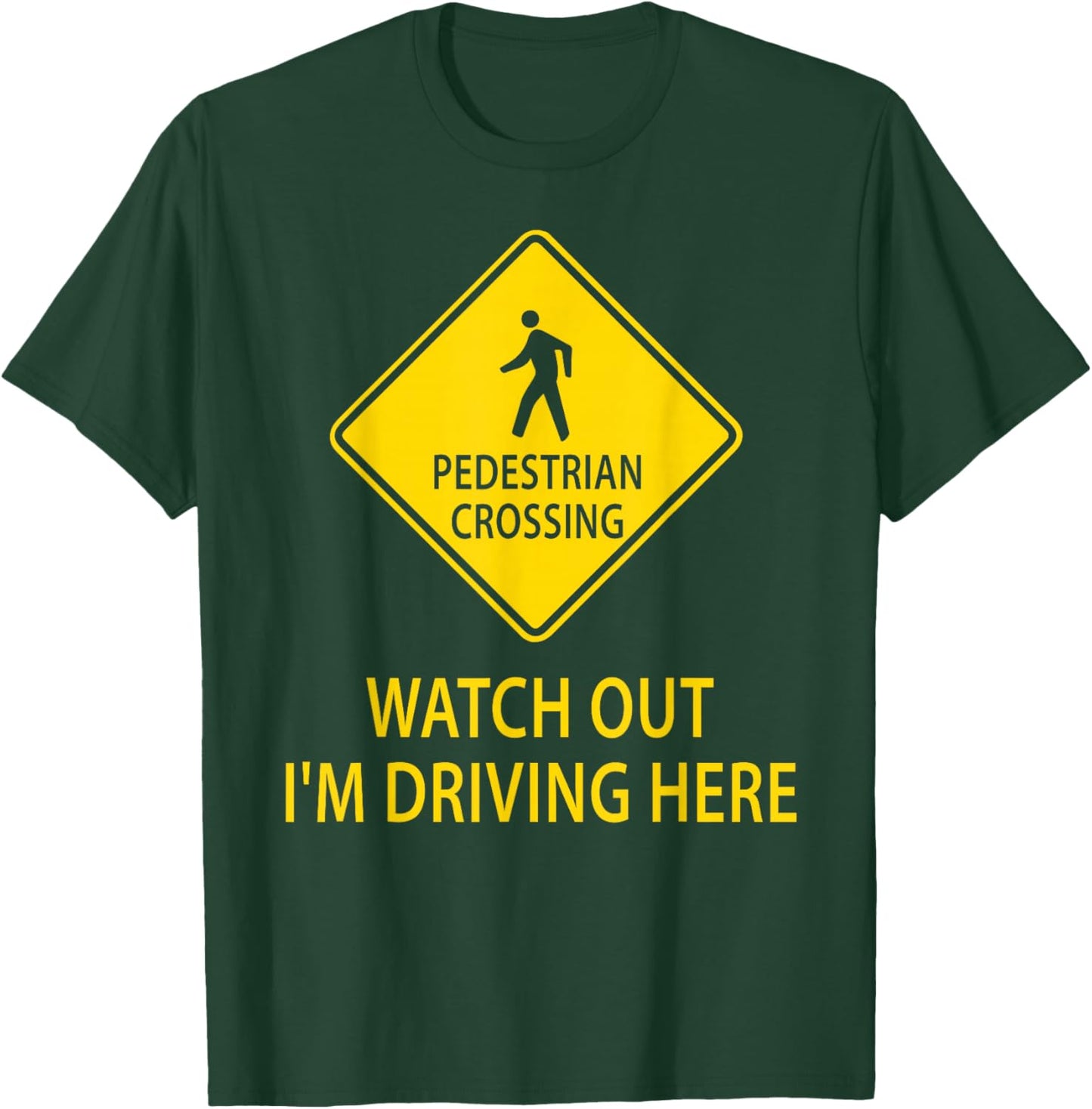 Pedestrian Crossing Road Sign Watch Out I'm Driving Here Car T-Shirt - T-Shirt | Forest