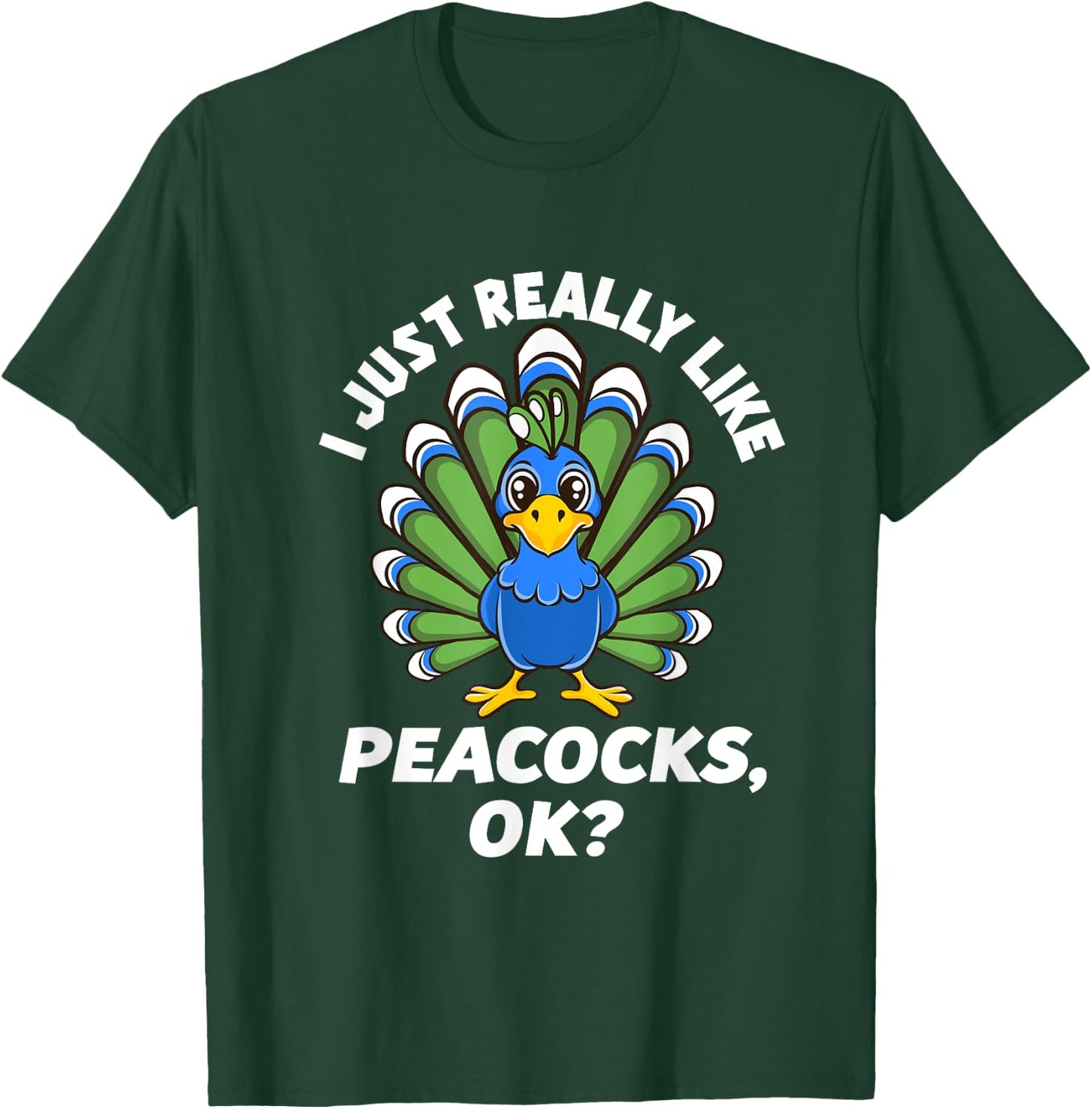 I Just Really Like Peacocks, OK Funny Peacock Love T-Shirt - T-Shirt | Forest