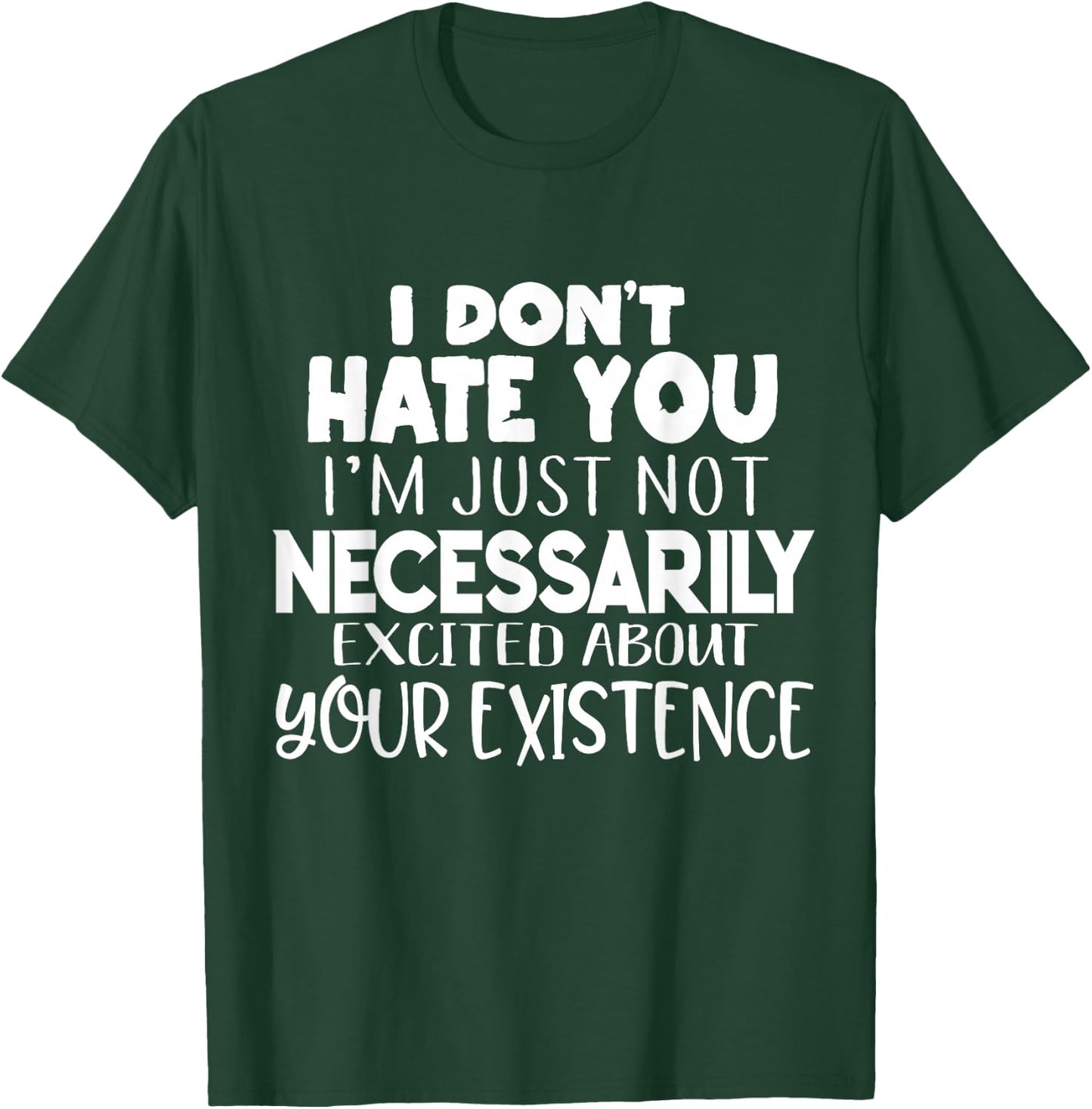 I Don't Hate You Funny Sayings Sarcastic Gifts Men Women T-Shirt - T-Shirt | Forest