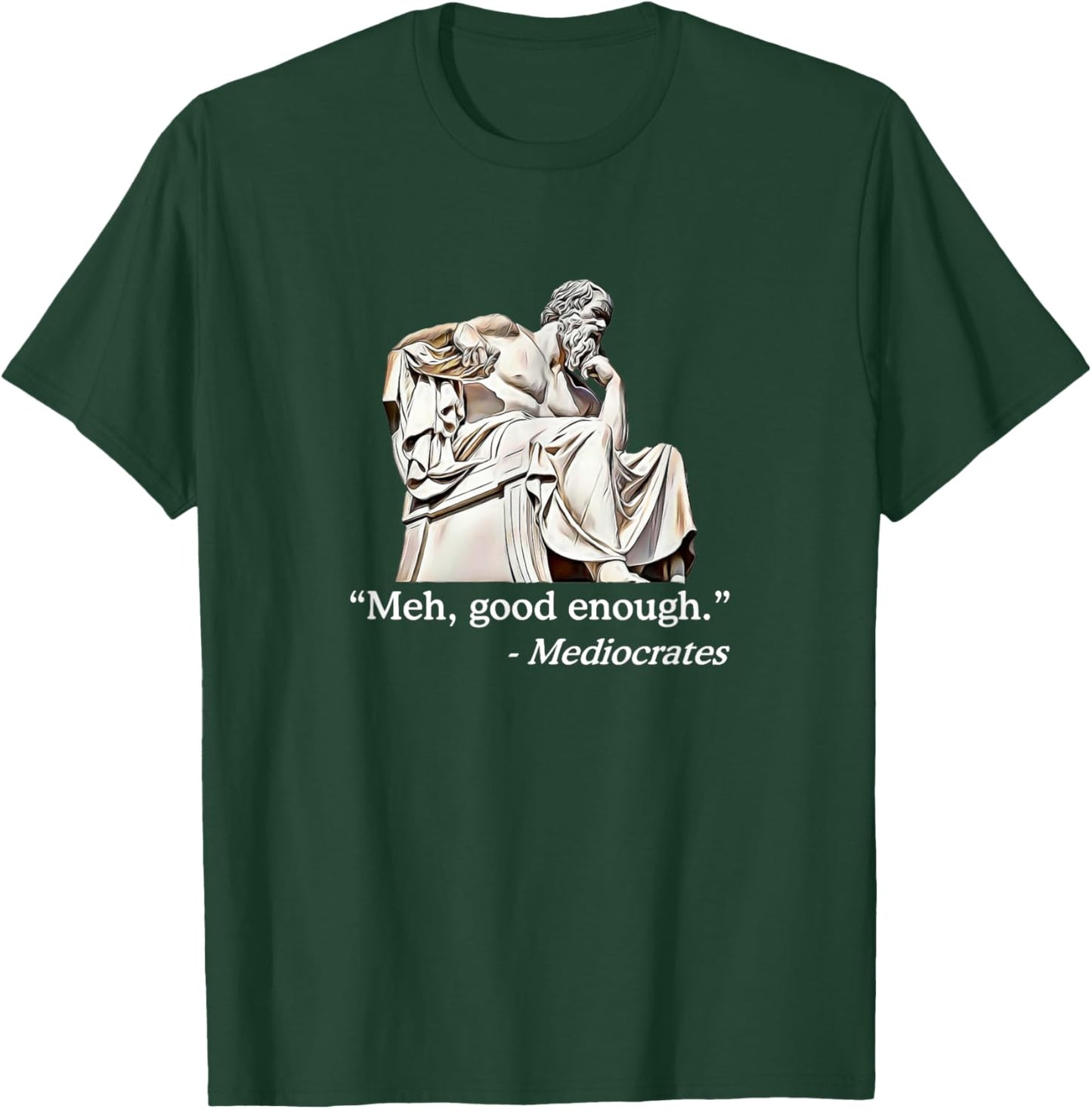 Meh, Good Enough. | Mediocrates Funny Philosophy Teacher Men Women Girls Kids T-Shirt - T-Shirt | Forest
