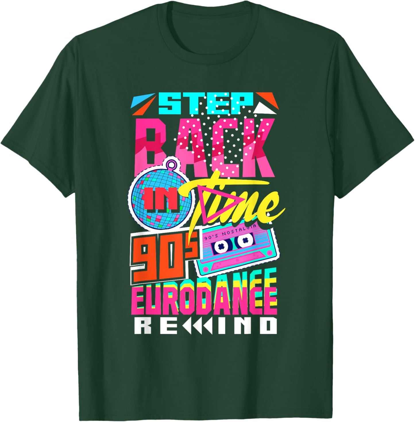 Step Back in Time 90s Eurodance Rewind T-Shirt - T-Shirt | Forest