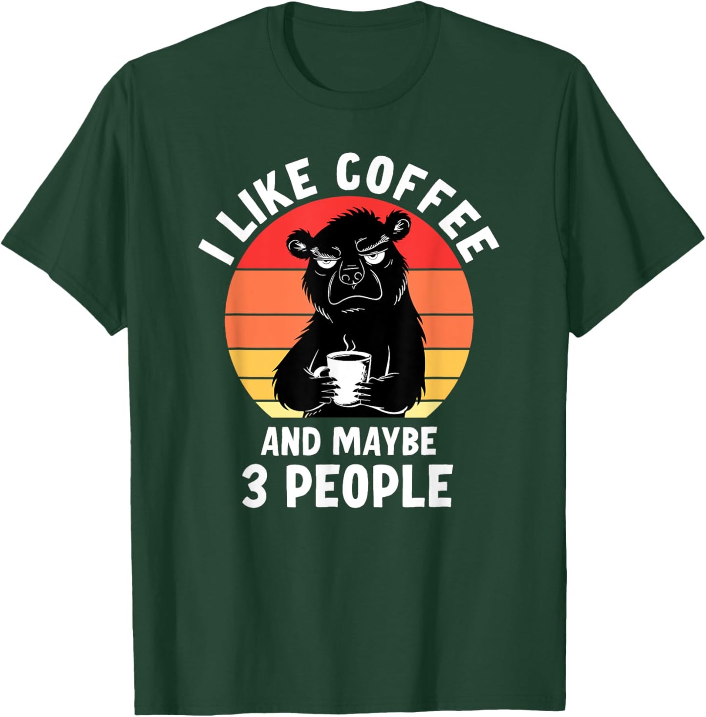 Funny I Like Coffee And Maybe 3 People T-Shirt - T-Shirt | Forest