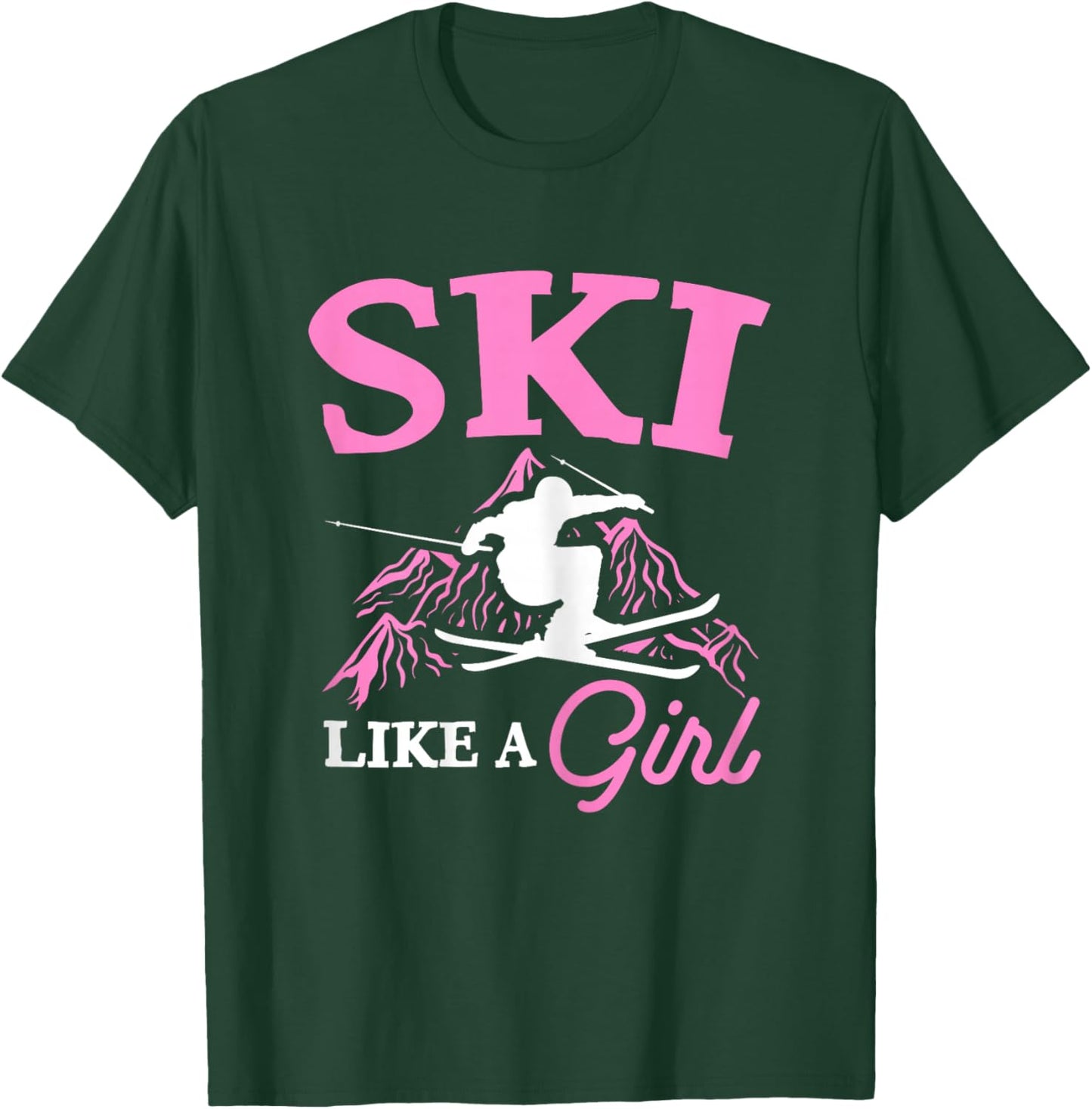 Ski Like A Girl Skiers Winter Sports Mountains Ski Lover T-Shirt - T-Shirt | Forest
